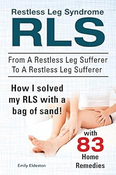 Paperback Restless Leg Syndrome RLS. From A Restless Leg Sufferer To A Restless Leg Sufferer. How I solved My RLS with a bag of sand! With 83 Home Remedies. Book
