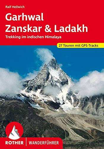Garhwal, Zanskar, Ladakh: Die schönsten Trekkingrouten im indischen Himalaya. 27 Touren mit GPS-Tra Garhwal, Zanskar, Ladakh: Die schönsten Trekkingrouten im indischen Himalaya. 27 Touren mit GPS-Tra
