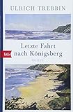 Letzte Fahrt nach Königsberg: Roman - Ulrich Trebbin