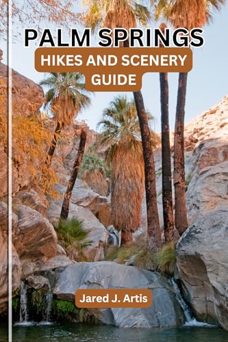 PALM SPRINGS HIKES AND SCENERY GUIDE: California local tour, coachella valley, idyllwild sights,...