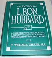 The Fiction of L. Ron Hubbard: A Comprehensive Bibliography & Reference Guide to Published and Selected Unpublished Works 0884049361 Book Cover