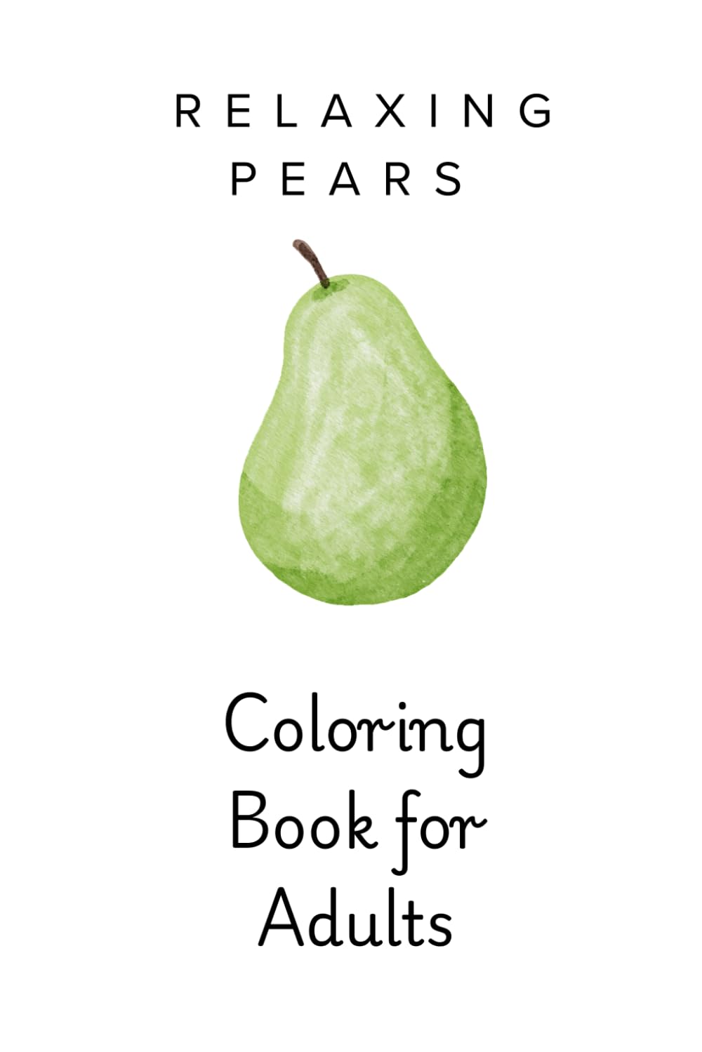 The Pear Edit Adult Coloring Book: Cozy Pear Coloring for Relaxation: Relaxing Pear and Still Life Coloring Pages for Adults (Fruit Coloring Series)
