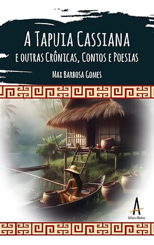 A Tapuia Cassiana e outras Crônicas, Contos e Poesias: