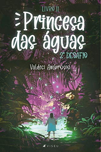 Princesa das águas 2º desafio- Livro II - Ambrósio, Valdeci