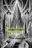  Arkadia Prime: Das vergessene Imperium