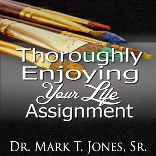 Thoroughly Enjoying Your Life Assignment Audiolivro Por Mark T. Jones capa