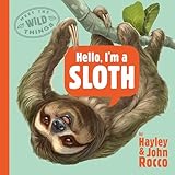 Hello, I'm a Sloth (Meet the Wild Things, Book 1)