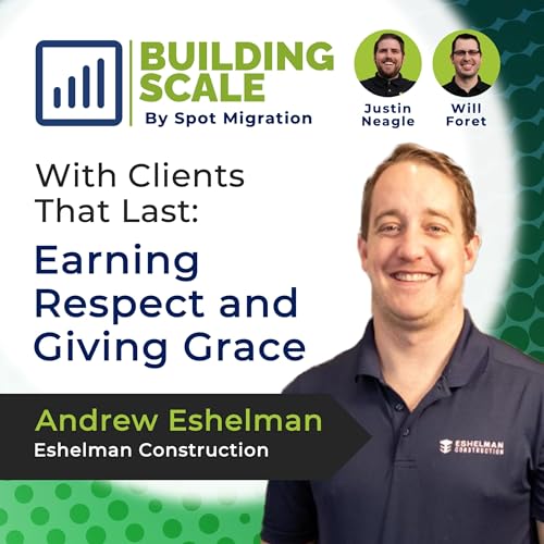 With Clients That Last: Earning Respect and Giving Grace with Andrew Eshelman, Eshelman Construction