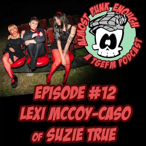 Almost Punk Enough ep. 12: Lexi McCoy-Caso of Suzie True