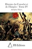  Histoire du Consulat et de l\'Empire - Tome IV