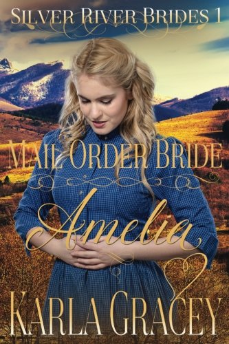 Mail Order Bride Amelia: Clean and Wholesome Historical Western Mail Order Bride Inspirational Romance (Silver River Brides)