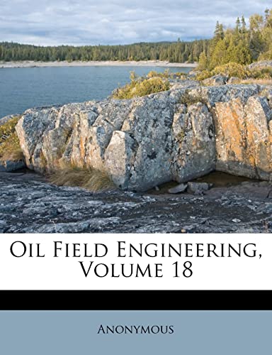 Oil Field Engineering; Volume 18