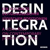 Desintegration: Ein Kongress Zeitgenossischer Judischer Positionen (English and German Edition)