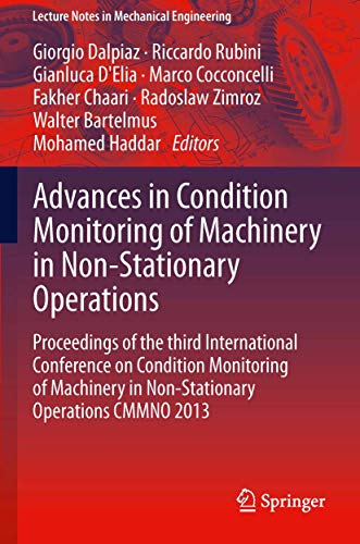 Advances in Condition Monitoring of Machinery in Non-Stationary Operations: Proceedings of the Third International Conference on Condition Monitoring: ... in Non-Stationary Operations Cmmno 2013