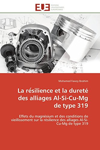 La résilience et la dureté des alliages Al-Si-Cu-Mg de type 319: Effets du magnésium et des conditions de vieillissement sur la résilience des ... type 319 (Omn.Univ.Europ.) (French Edition)