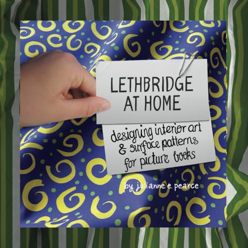 Lethbridge At Home: Designing Interior Art And Surface Patterns for Picture Books