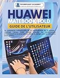  Huawei Matebook Fold Guide de l\'utilisateur: Le compagnon indispensable du PC transformable de 18 pouces : maîtriser l’écran OLED double couche, les ... du design pour les débutants et les seniors.