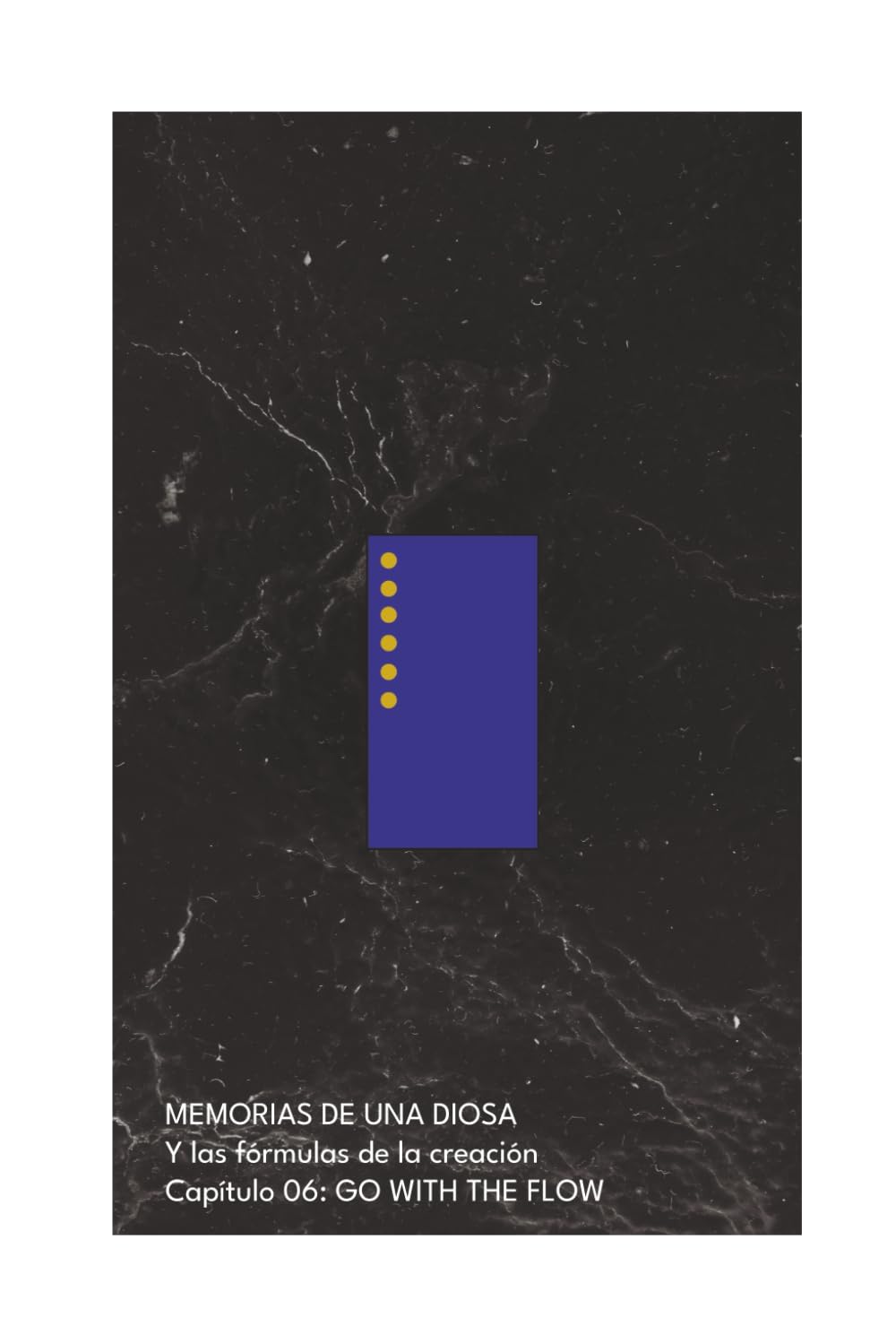 MEMORIAS DE UNA DIOSA Y las fórmulas de la creación: GO WITH THE FLOW