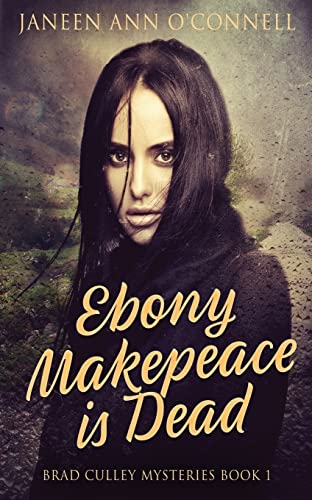 Ebony Makepeace is Dead (Brad Culley Mysteries)