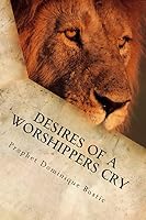 Desires of a Worshippers Cry 150232833X Book Cover