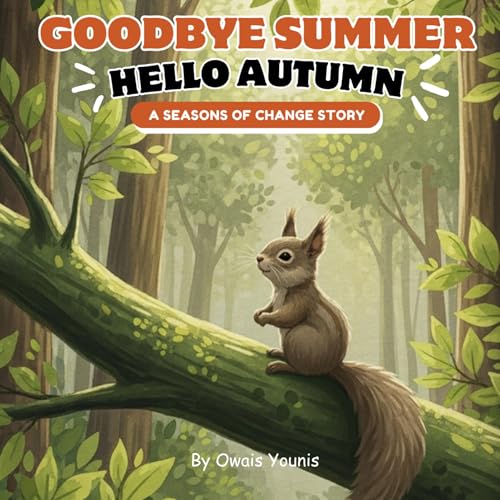 Goodbye Summer, Hello Autumn: A Seasons of Change Story: A Heartwarming Children’s Book About Seasons, Nature, and Embracing Change | Perfect for Ages 3–7