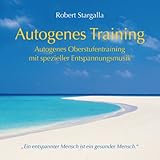 Autogenes Training: Autogenes Oberstufentraining mit spezieller Entspannungsmusik - Robert Stargalla