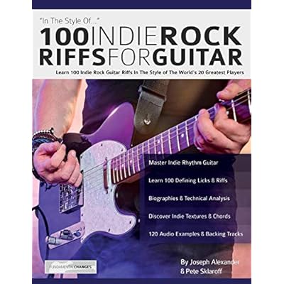 100 Indie Rock Riffs for Guitar: Learn 100 Indie Rock Guitar Riffs in the Style of the World&rsquo;s 20 Greatest Players
