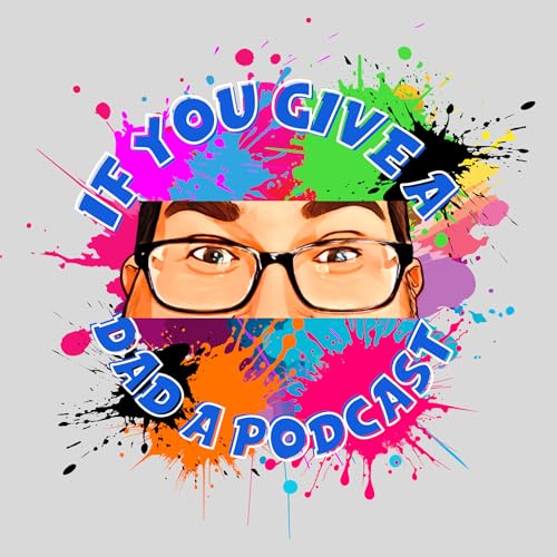 Couverture de If You Give A Dad A Podcast