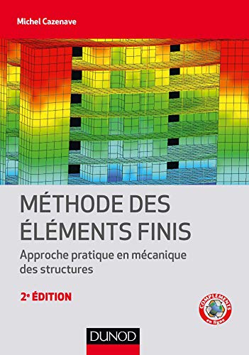 Méthode des éléments finis - 2e éd. - Approche pratique en mécanique des structures: Approche p Méthode des éléments finis - 2e éd. - Approche pratique en mécanique des structures: Approche p