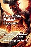 The Rise, Fall, and Redemption of Lucifer: Unveiling the Biblical Account of Satan