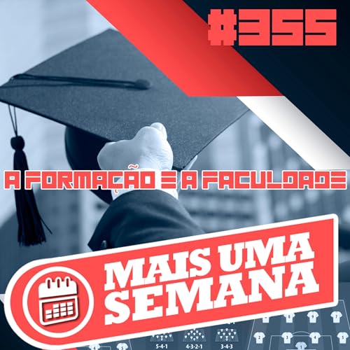 Mais Uma Semana 355 - A forma&ccedil;&atilde;o e a faculdade