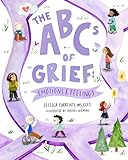 The ABCs of Grief: Emotions & Feelings (a book for all types of grief and loss, navigating the range of complex feelings)