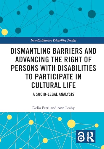 Dismantling Barriers and Advancing the Right of Persons with Disabilities to Participate in Cultural Life: A Socio-Legal Analysis (Interdisciplinary Disability Studies)