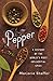 Pepper: A History of the World's Most Influential Spice
