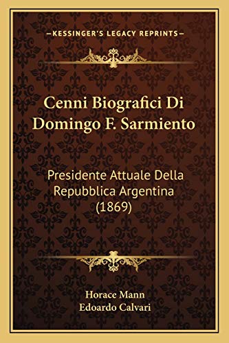 Cenni Biografici Di Domingo F. Sarmiento: Presidente Attuale Della Repubblica Argentina (1869) (Italian Edition)