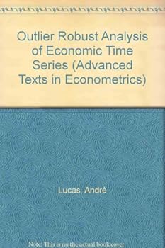 Hardcover Outlier Robust Analysis of Economic Time Series (Advanced Texts in Econometrics) Book