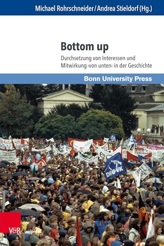 Bottom up: Durchsetzung von Interessen und Mitwirkung ¿von unten¿ in der Geschichte (Macht und Herrschaft, Band 19)