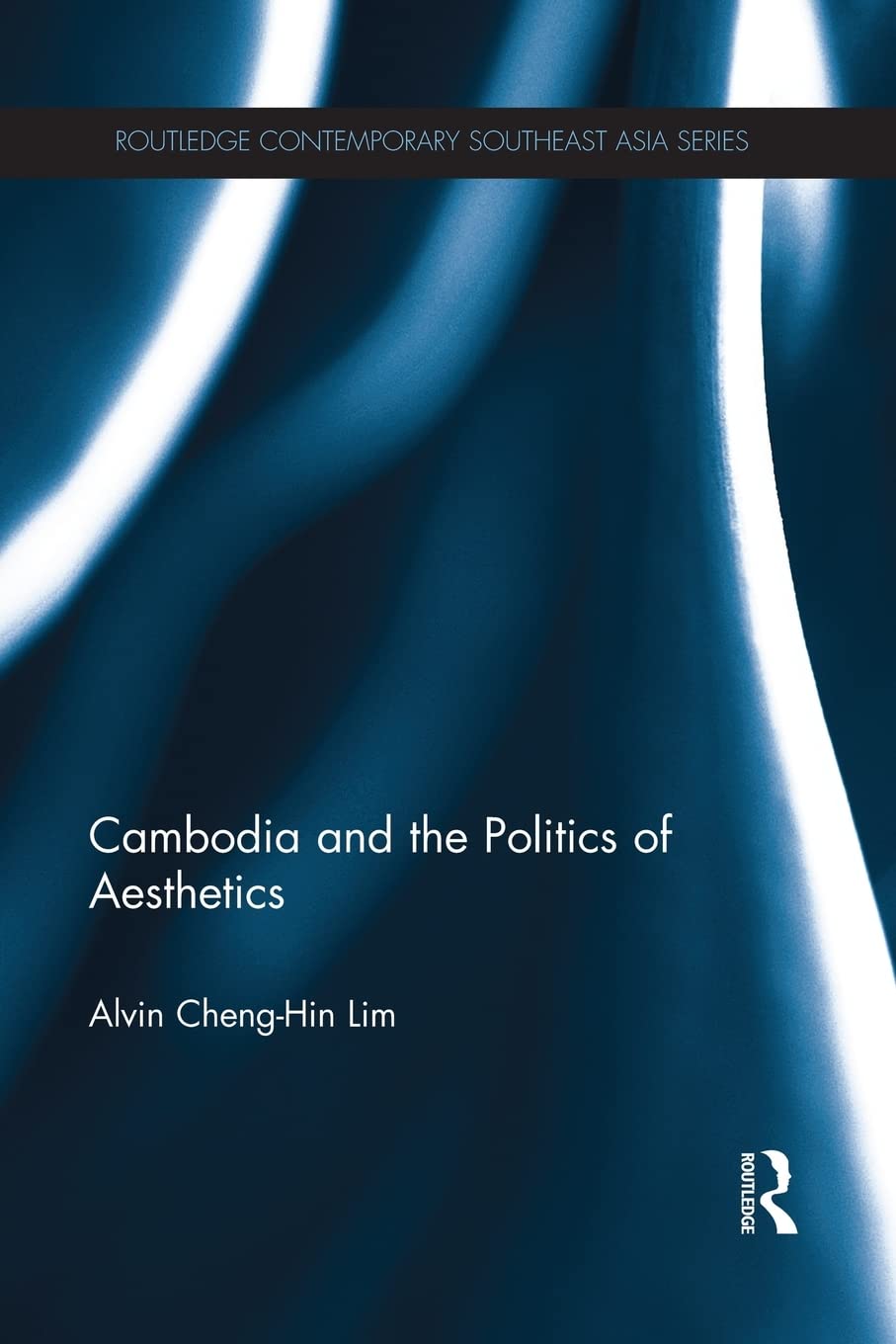 Cambodia and the Politics of Aesthetics (Routledge Contemporary Southeast Asia Series)