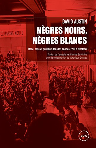 Nègres noirs, Nègres blancs: Race, sexe et politique dans les années 1960 à Montréal (French Edition)
