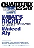 Quarterly Essay 37 What's Right?: The Future of Conservatism in Australia
