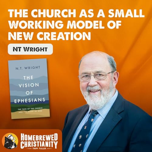 NT Wright on Ephesians: The Church as a Small Working Model of New Creation