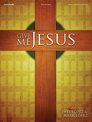 Give Me Jesus: Intermediate Trumpet Solos      Hardcover – September 1, 2009