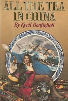Hardcover All the tea in China: Which tells how Carolus Mortdecai Van Cleaf set out to seek his fortune in London Town, on the high seas, in India, the treaty ... has no longitude and precious little latitude Book