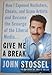 Give Me a Break: How I Exposed Hucksters, Cheats, and Scam Artists and Became the Scourge of the Liberal Media...