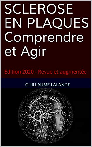 Sclérose en plaques, Comprendre et Agir: Symptômes, diagnostic, formes, traitements, recherches actuelles