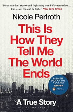 This Is How They Tell Me the World Ends: Winner of the FT & McKinsey Business Book of the Year Award 2021