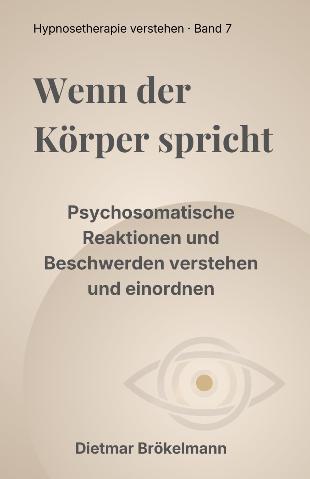 Wenn der Körper spricht: Psychosomatische Reaktionen und Beschwerden verstehen und einordnen (Hypnosetherapie verstehen)