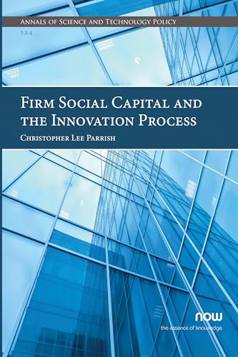 Firm Social Capital and the Innovation Process (Annals of Science and Technology Policy)