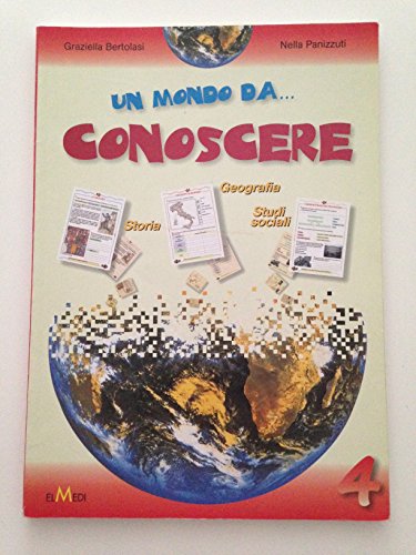 9788882531447 Un mondo da... Conoscere. Storia, geografia, studi sociali. Per la 4ª classe elementare
