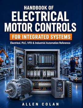 Paperback Handbook of Electrical Motor Controls for Integrated Systems: A Practical Guide to VFDs, PLCs, and Protection Devices in Modern Automation Book